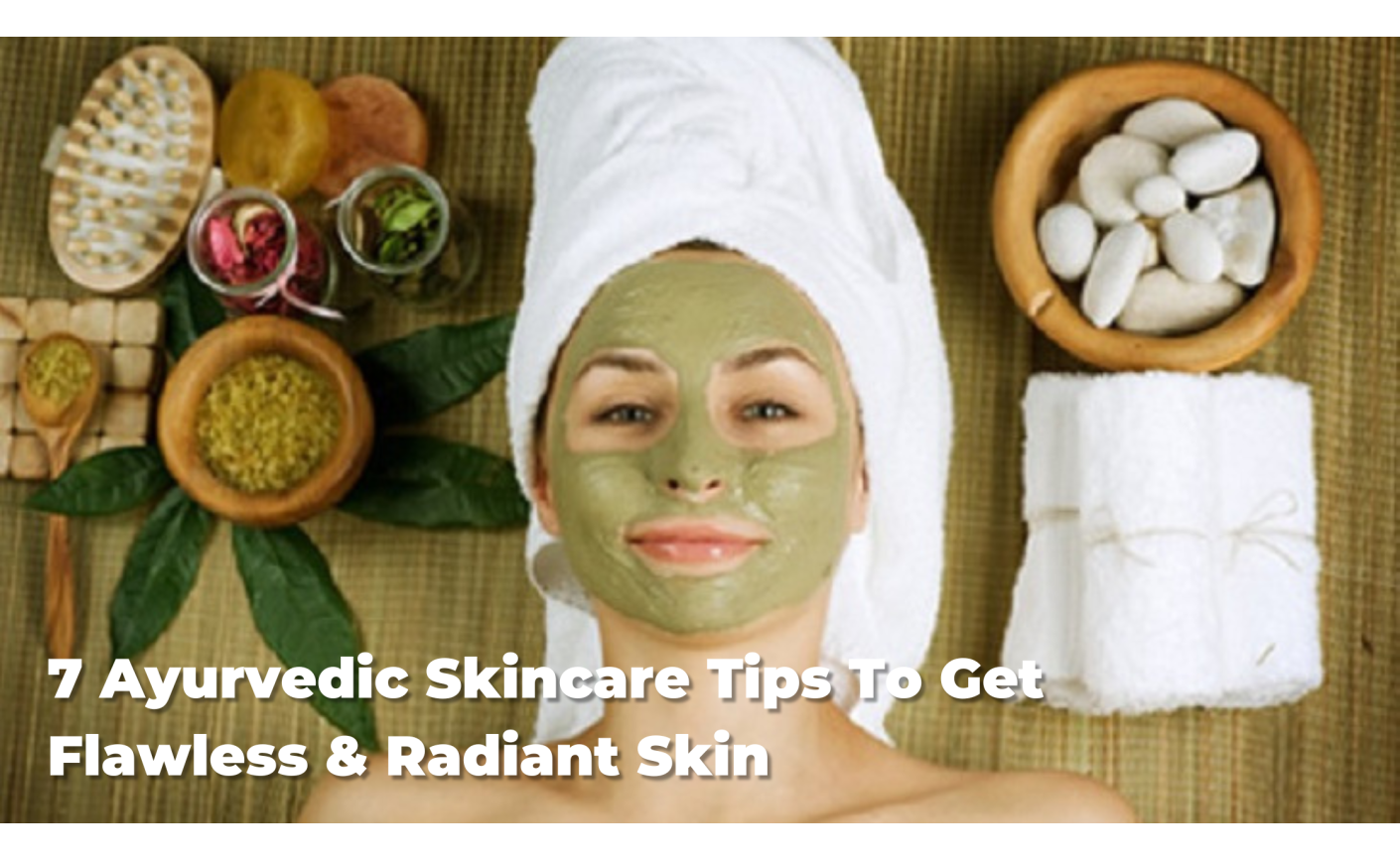 5 Ayurvedic Skincare Tips To Get Flawless & Radiant Skin