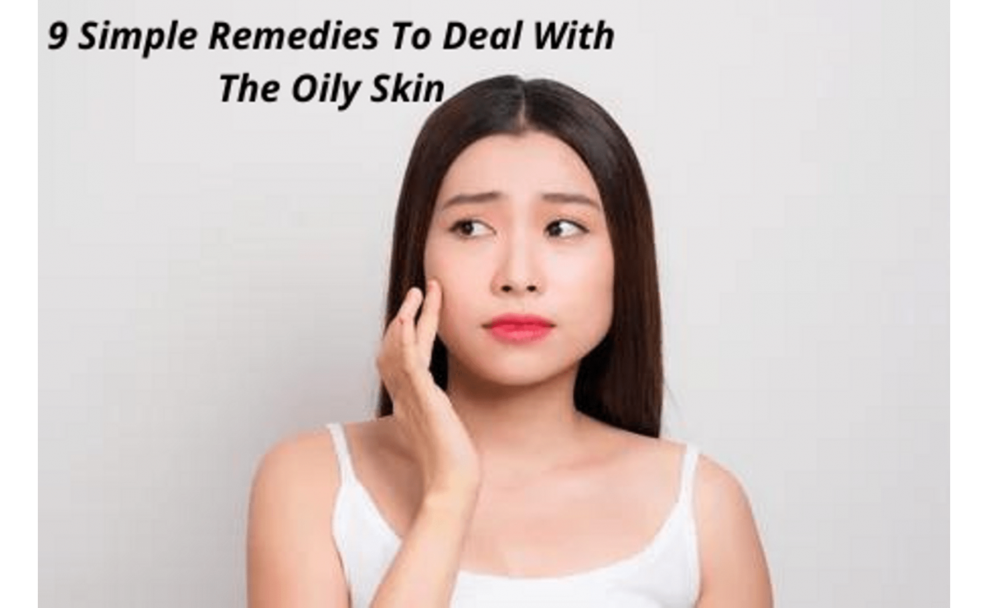 9 Simple Remedies To Deal With The Oily Skin