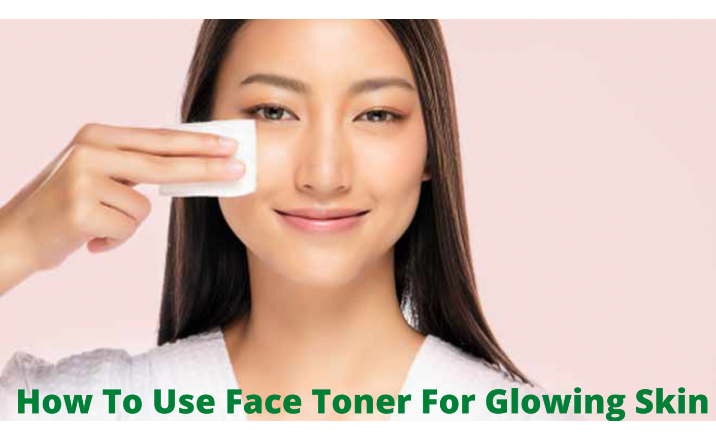 How To Use Face Toner For Glowing Skin
